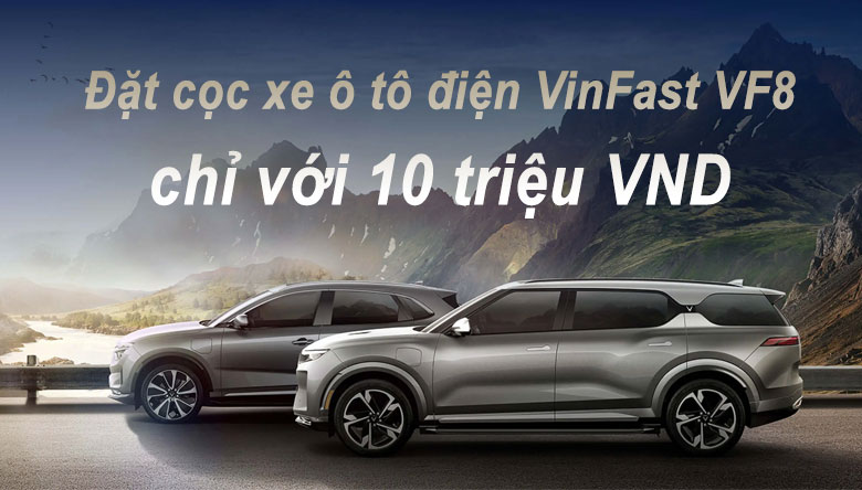 Đặt cọc mua xe điện VinFast VF8 chỉ với 10 triệu VND