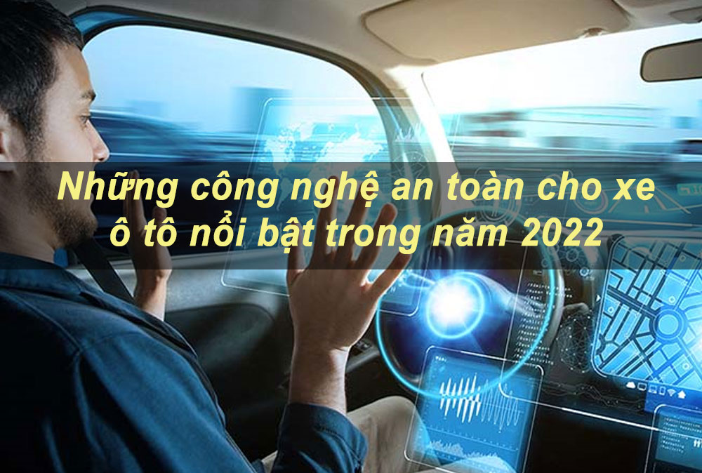 Những công nghệ an toàn cho xe ô tô nổi bật trong năm 2022