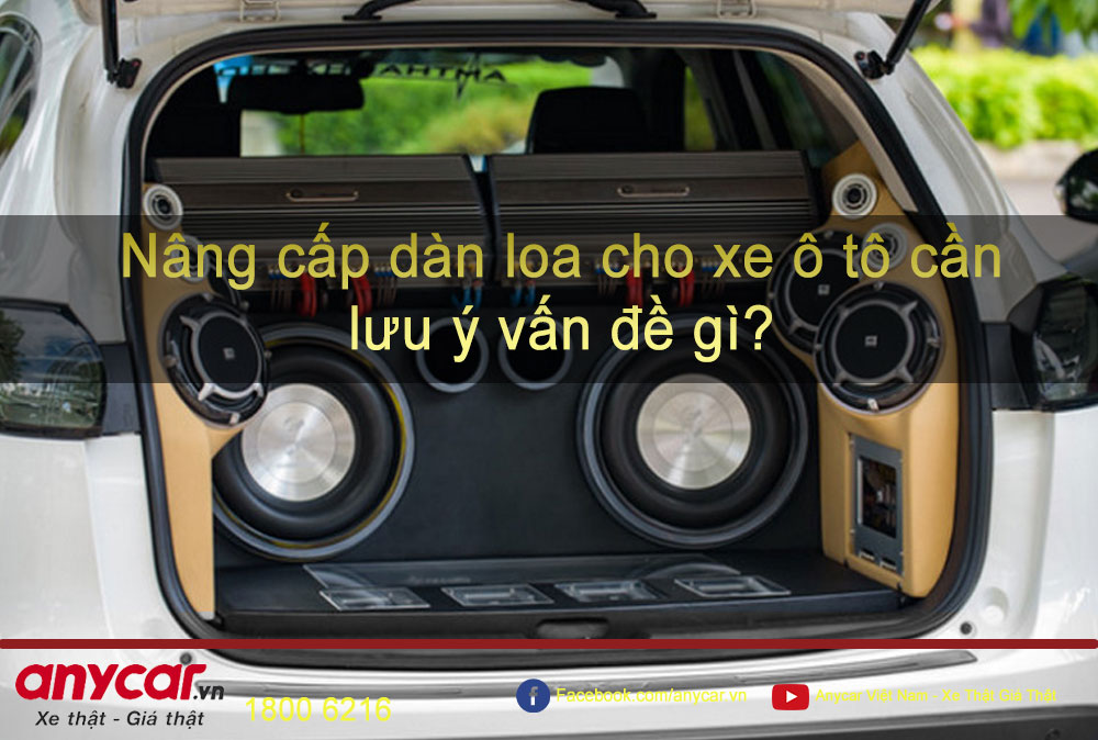 Nâng cấp dàn loa cho xe ô tô cần lưu ý vấn đề gì?