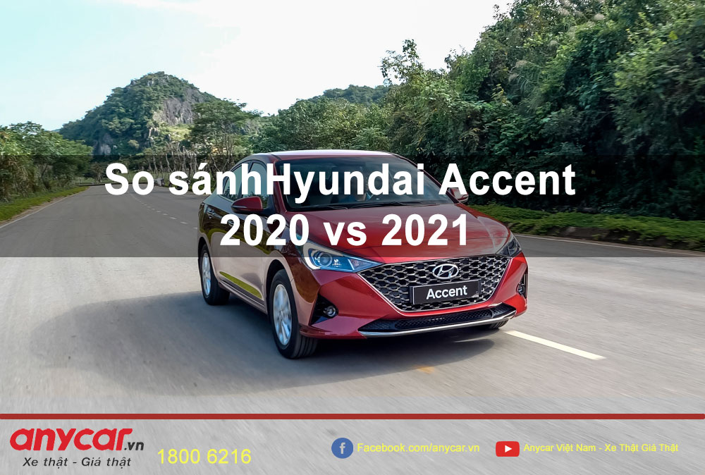 So sánh Hyundai Accent 2020 vs 2021
