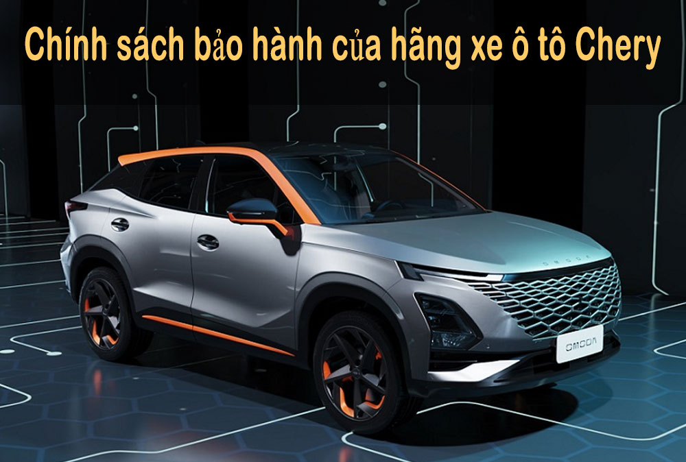 Chính sách bảo hành xe Chery tại Việt Nam