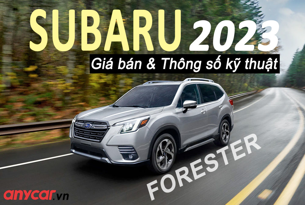 Subaru Forester 2023: Giá bán và thông số kỹ thuật