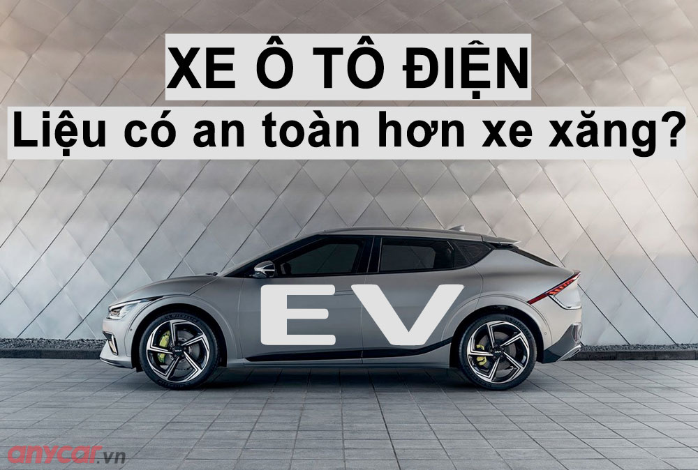 Xe ô tô điện liệu có an toàn hơn xe xăng truyền thống