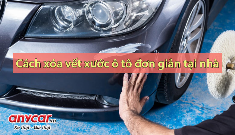 Top 5 cách xóa vết xước ô tô đơn giản tại nhà | anycar.vn