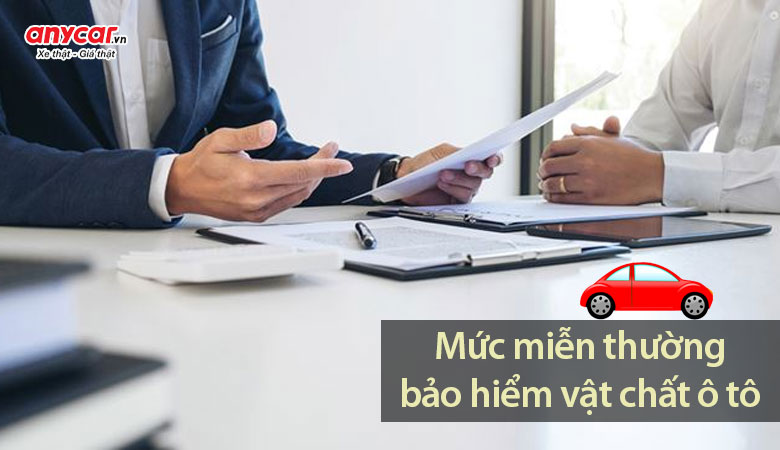 Nắm rõ quy định mức miễn thường trong hợp đồng bảo hiểm vật chất ô tô