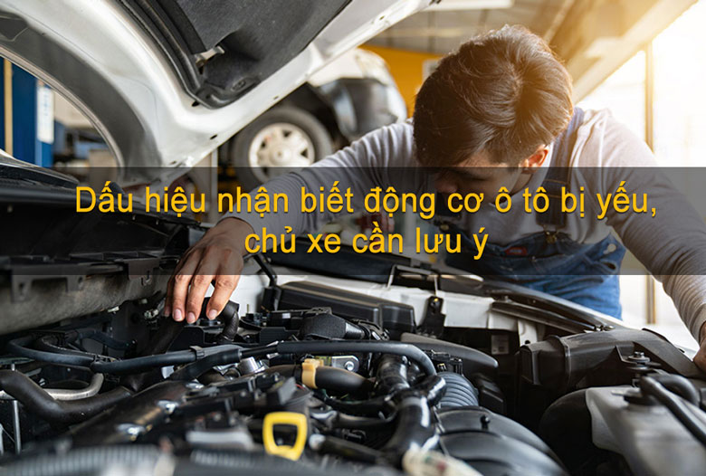 06 dấu hiệu nhận biết động cơ ô tô của bạn bị yếu