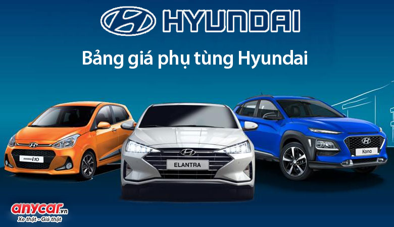 Bảng giá phụ tùng ô tô Hyundai chính hãng
