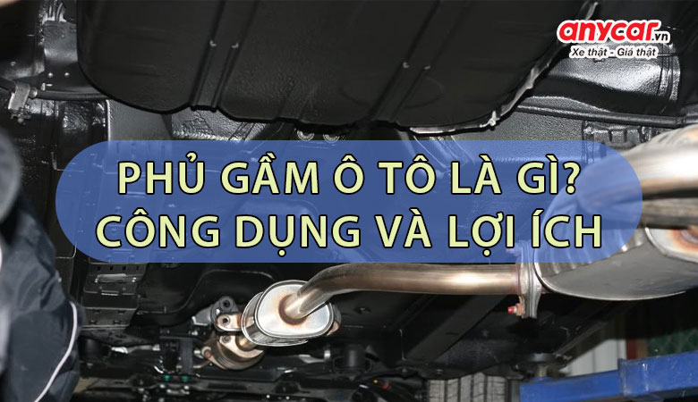 Có nên phủ gầm ô tô không