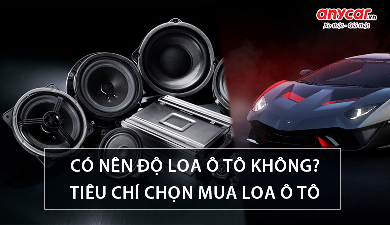 Tiêu chí chọn mua loa ô tô tốt nhất