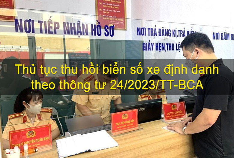 Thủ tục thu hồi biển số xe định danh Quy định mới của thông tư 24/2023/TT-BCA 