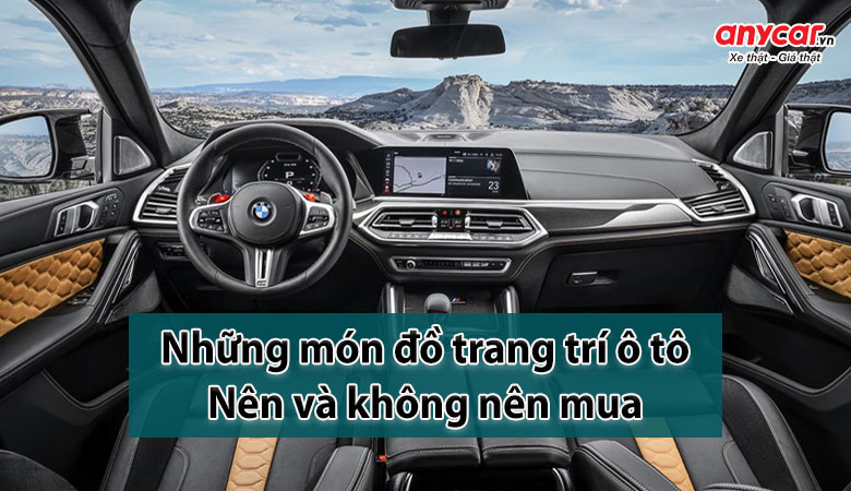 Những món đồ trang trí nội thất ô tô nên và không nên mua