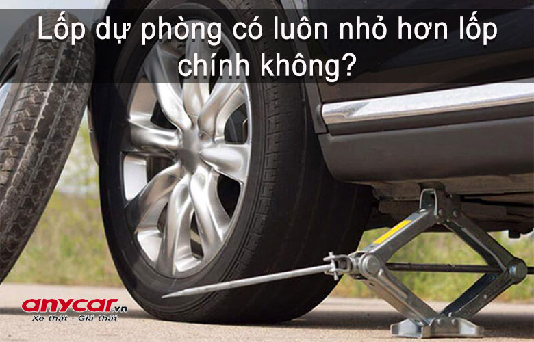 Lốp dự phòng ô tô luôn nhỏ hơn lốp chính