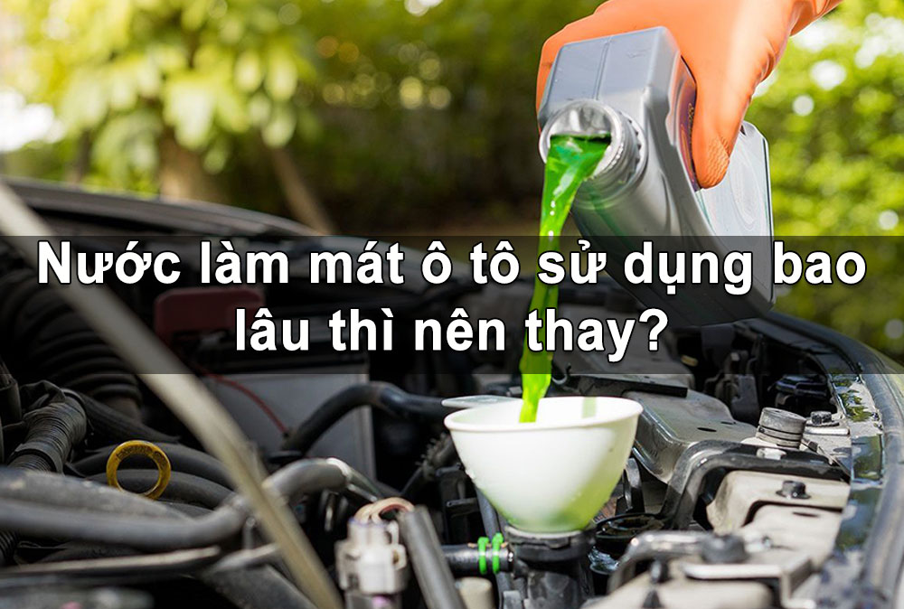 Nước làm mát ô tô sử dụng bao lâu thì nên thay?