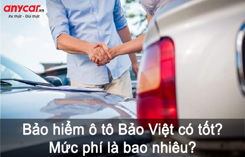 Bảo hiểm ô tô tại Bảo Việt có thực sự tốt, giá bao nhiêu?