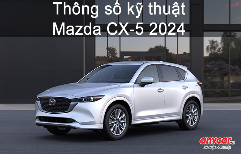 Thông số kỹ thuật Mazda CX-5 2024: Thiết kế, tiện ích & động cơ vận hành